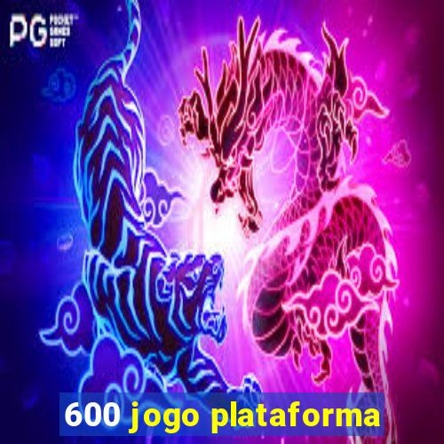 600 jogo plataforma